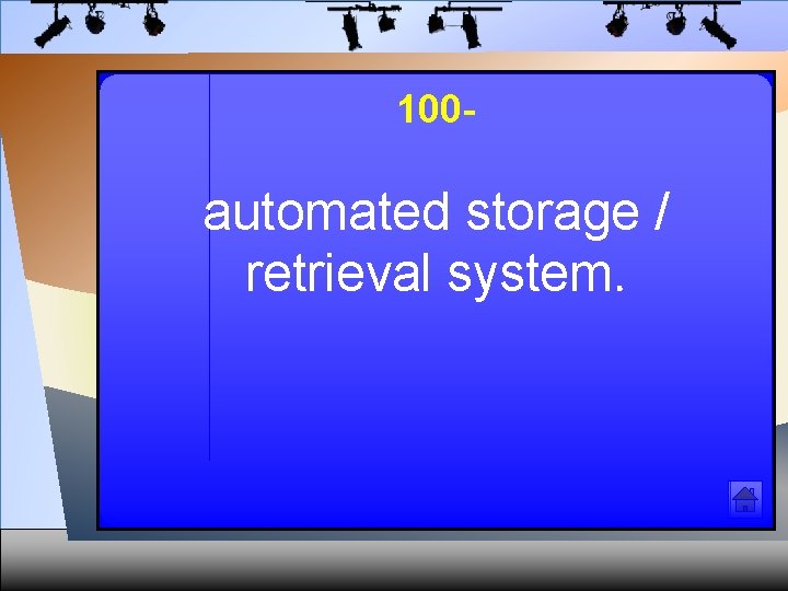 100 - automated storage / retrieval system. 