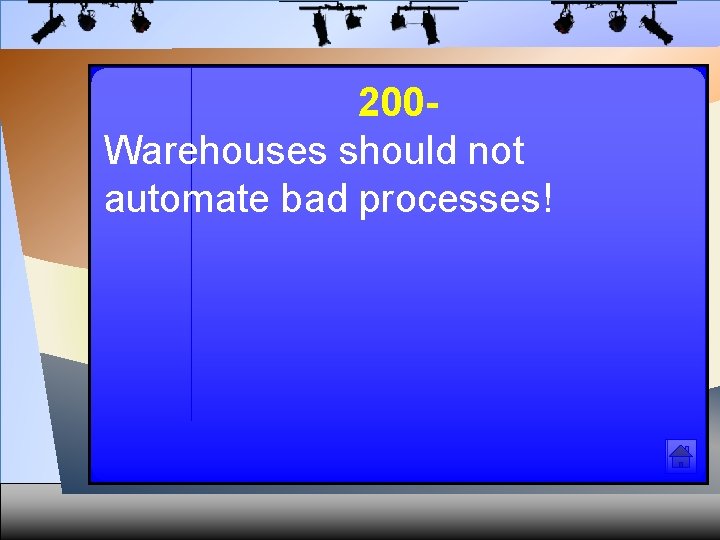 200 Warehouses should not automate bad processes! 