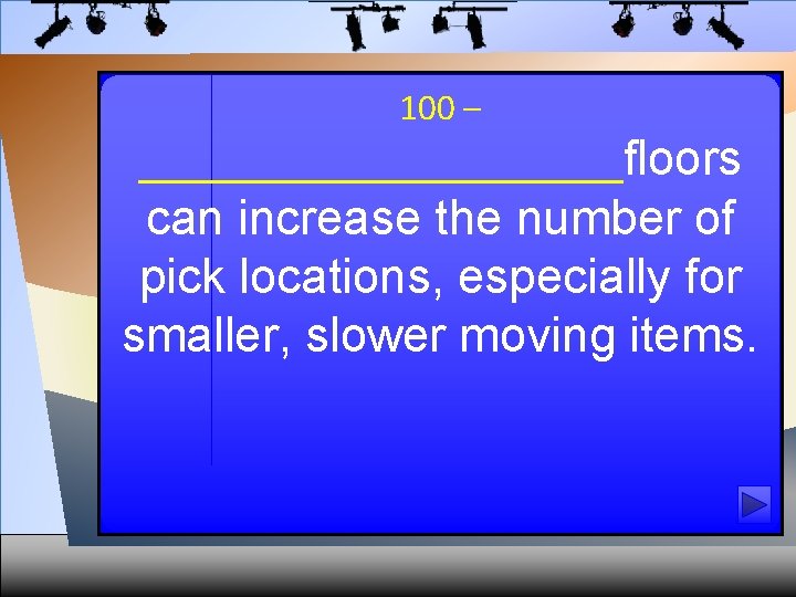 100 – __________floors can increase the number of pick locations, especially for smaller, slower