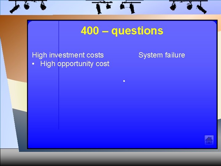 400 – questions High investment costs • High opportunity cost System failure . 