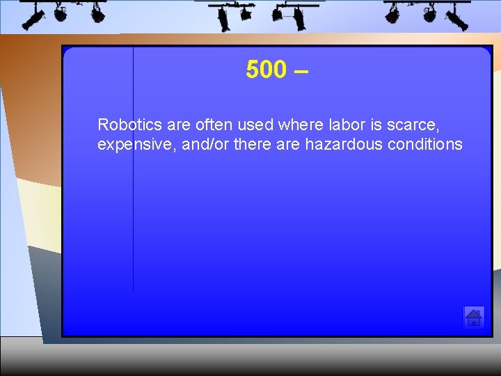 500 – Robotics are often used where labor is scarce, expensive, and/or there are