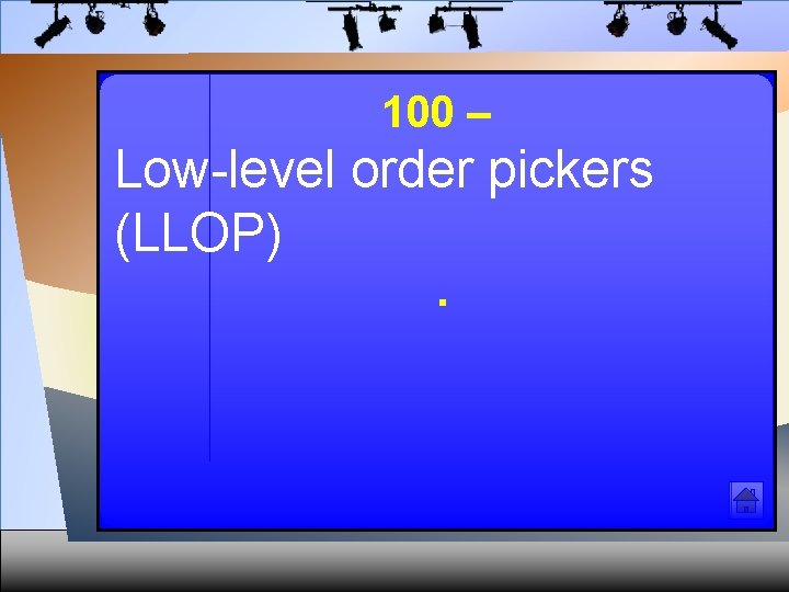 100 – Low-level order pickers (LLOP). 
