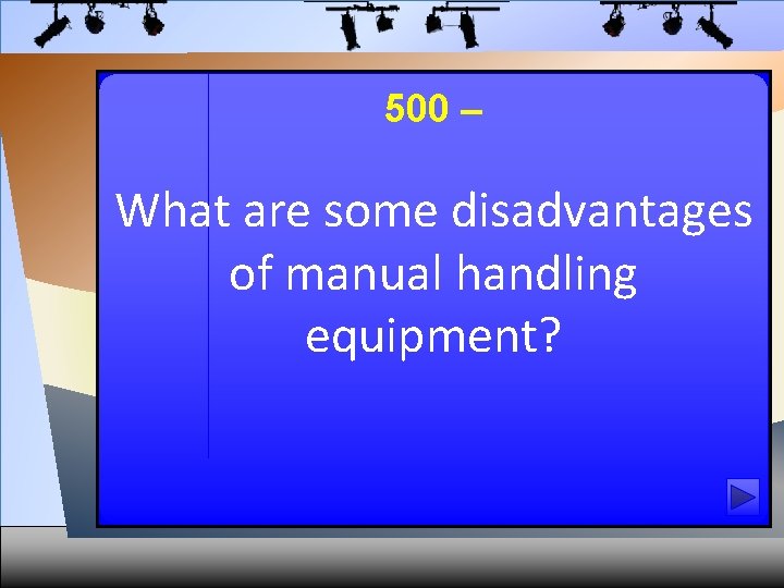 500 – What are some disadvantages of manual handling equipment? 