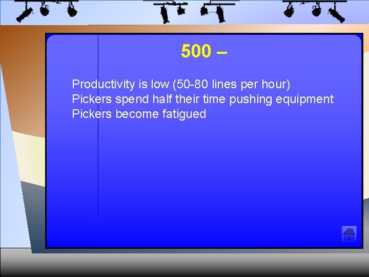 500 – Productivity is low (50 -80 lines per hour) Pickers spend half their