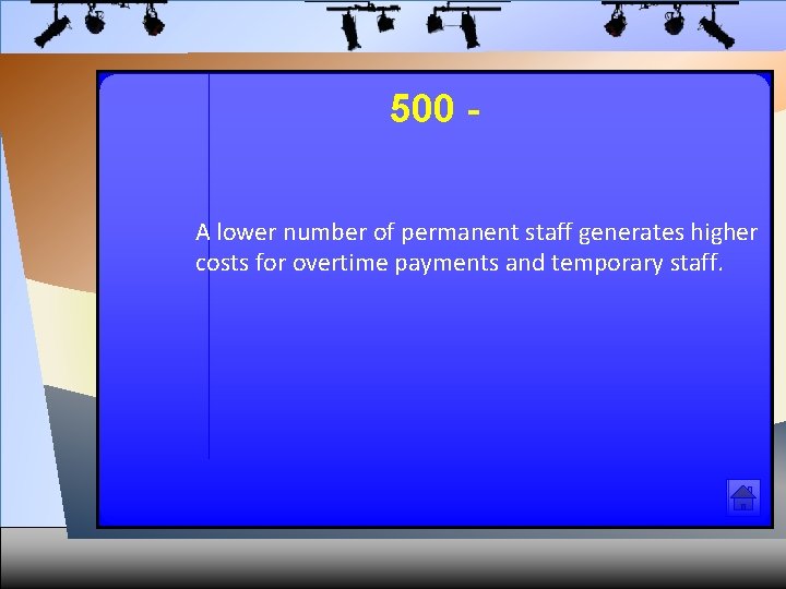 500 A lower number of permanent staff generates higher costs for overtime payments and