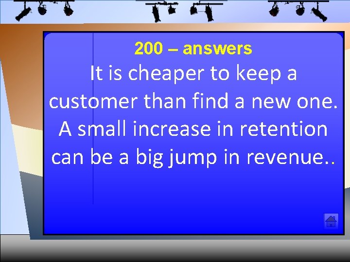 200 – answers It is cheaper to keep a customer than find a new