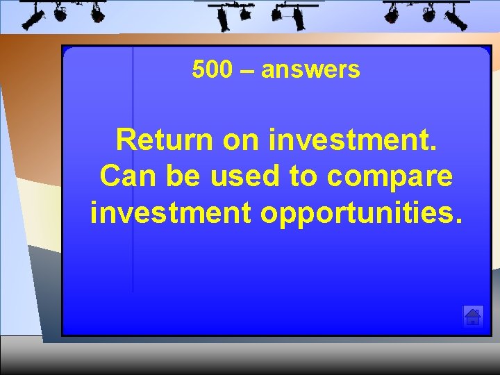 500 – answers Return on investment. Can be used to compare investment opportunities. 