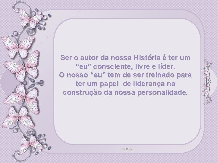 Ser o autor da nossa História é ter um “eu” consciente, livre e líder.