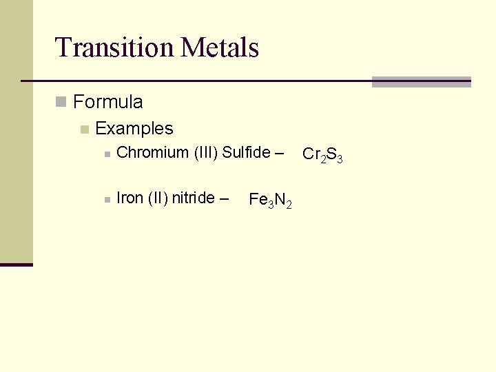 Transition Metals n Formula n Examples n Chromium (III) Sulfide – n Iron (II)