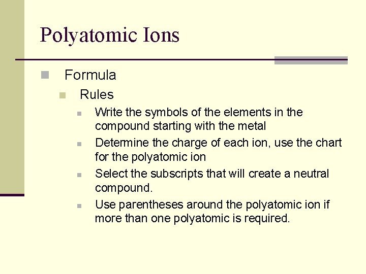 Polyatomic Ions n Formula n Rules n n Write the symbols of the elements