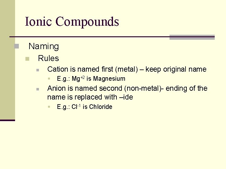 Ionic Compounds n Naming n Rules n Cation is named first (metal) – keep