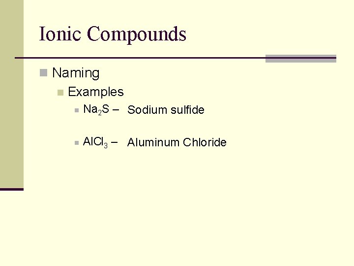 Ionic Compounds n Naming n Examples n Na 2 S – Sodium sulfide n Ionic Compounds n Naming n Examples n Na 2 S – Sodium sulfide n