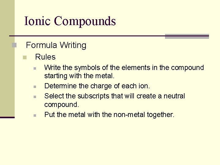 Ionic Compounds n Formula Writing n Rules n n Write the symbols of the