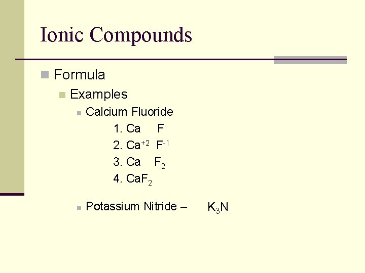 Ionic Compounds n Formula n Examples n n Calcium Fluoride 1. Ca F 2.