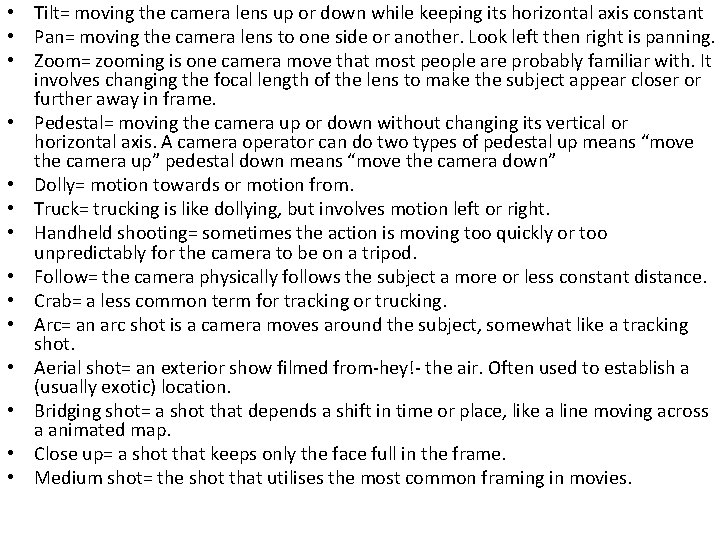 • Tilt= moving the camera lens up or down while keeping its horizontal