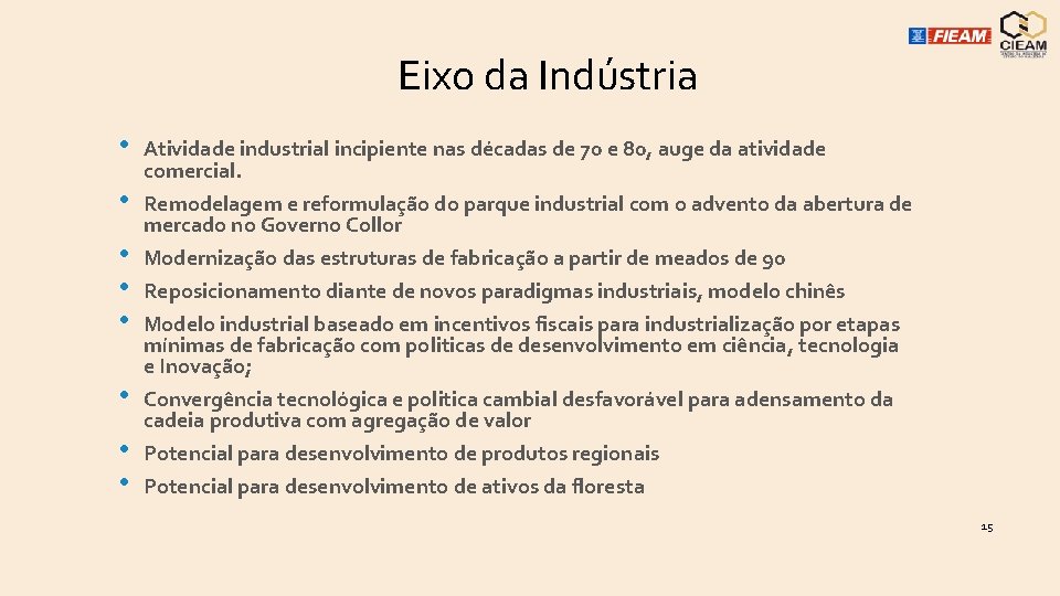Eixo da Indústria • • Atividade industrial incipiente nas décadas de 70 e 80,