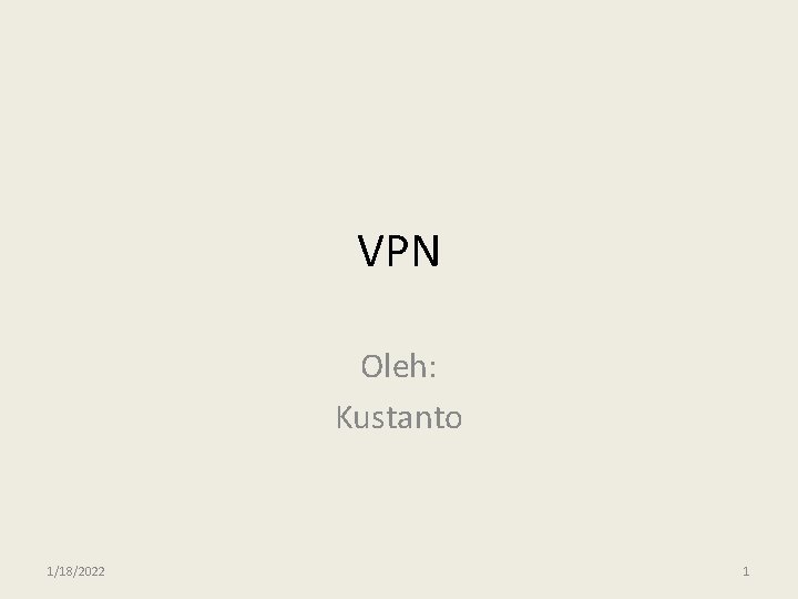 VPN Oleh: Kustanto 1/18/2022 1 