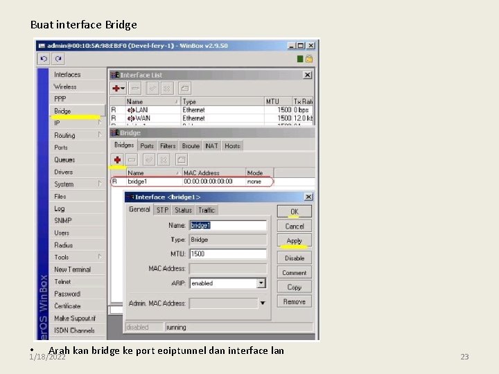 Buat interface Bridge • Arah kan bridge ke port eoiptunnel dan interface lan 1/18/2022