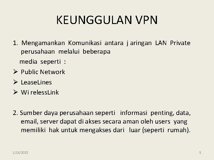 KEUNGGULAN VPN 1. Mengamankan Komunikasi antara j aringan LAN Private perusahaan melalui beberapa media