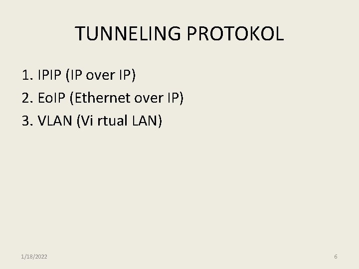 TUNNELING PROTOKOL 1. IPIP (IP over IP) 2. Eo. IP (Ethernet over IP) 3.