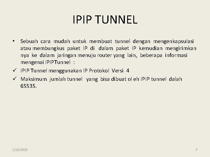 IPIP TUNNEL • Sebuah cara mudah untuk membuat tunnel dengan mengenkapsulasi atau membungkus paket