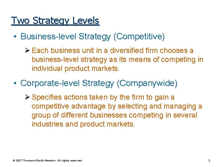 Two Strategy Levels • Business-level Strategy (Competitive) Ø Each business unit in a diversified