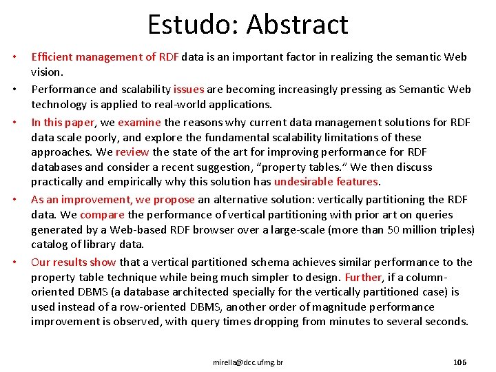 Estudo: Abstract • • • Efficient management of RDF data is an important factor