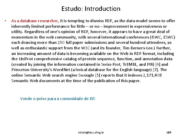 Estudo: Introduction • As a database researcher, it is tempting to dismiss RDF, as