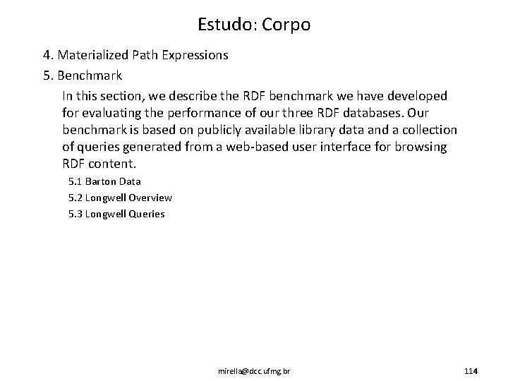 Estudo: Corpo 4. Materialized Path Expressions 5. Benchmark In this section, we describe the