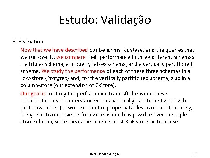 Estudo: Validação 6. Evaluation Now that we have described our benchmark dataset and the