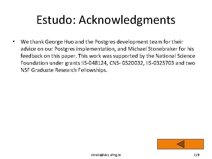 Estudo: Acknowledgments • We thank George Huo and the Postgres development team for their