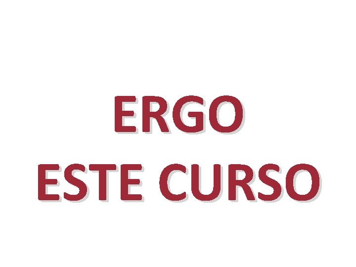 ERGO ESTE CURSO 