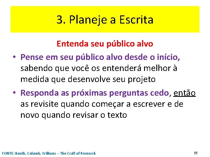 3. Planeje a Escrita Entenda seu público alvo • Pense em seu público alvo