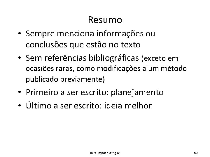 Resumo • Sempre menciona informações ou conclusões que estão no texto • Sem referências