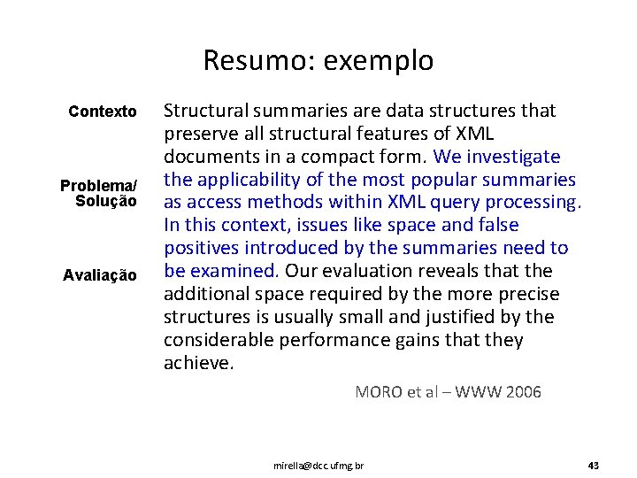 Resumo: exemplo Contexto Problema/ Solução Avaliação Structural summaries are data structures that preserve all