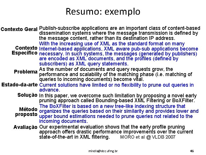 Resumo: exemplo Contexto Geral Publish-subscribe applications are an important class of content-based dissemination systems
