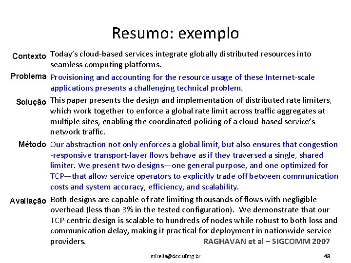Resumo: exemplo Contexto Today’s cloud-based services integrate globally distributed resources into Problema Solução Método