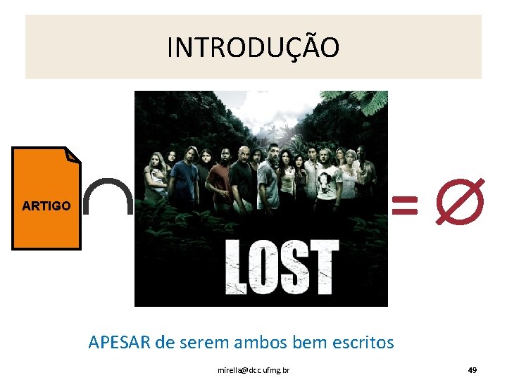 INTRODUÇÃO ARTIGO = APESAR de serem ambos bem escritos mirella@dcc. ufmg. br 49 