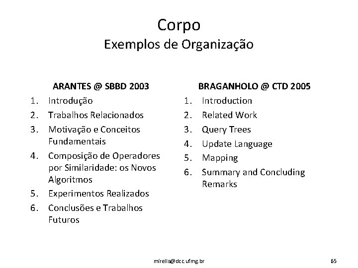 Corpo Exemplos de Organização 1. 2. 3. 4. 5. 6. ARANTES @ SBBD 2003