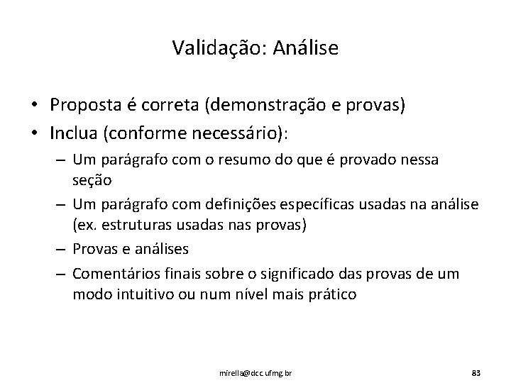 Validação: Análise • Proposta é correta (demonstração e provas) • Inclua (conforme necessário): –