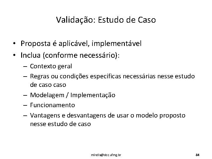 Validação: Estudo de Caso • Proposta é aplicável, implementável • Inclua (conforme necessário): –