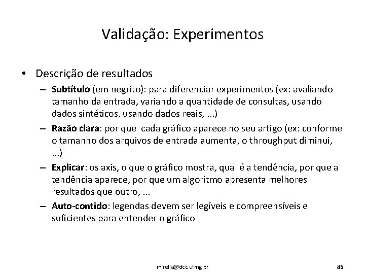 Validação: Experimentos • Descrição de resultados – Subtítulo (em negrito): para diferenciar experimentos (ex: