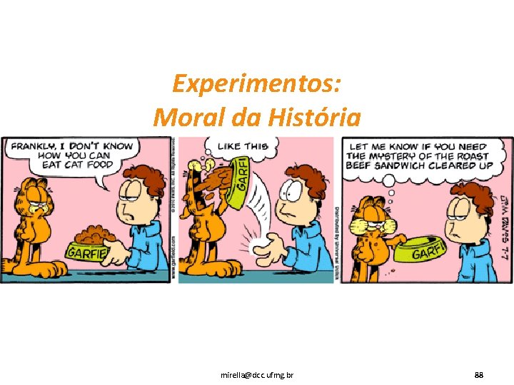 Experimentos: Moral da História mirella@dcc. ufmg. br 88 