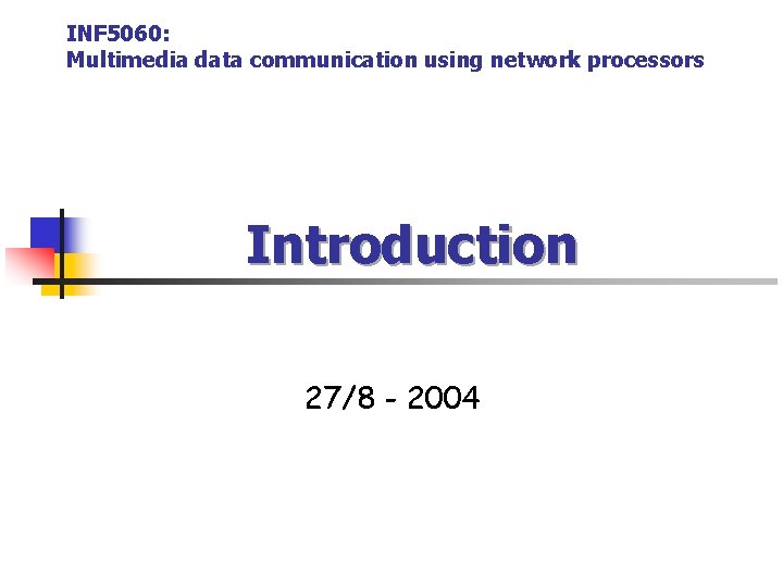 INF 5060: Multimedia data communication using network processors Introduction 27/8 - 2004 