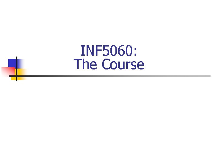 INF 5060: The Course 