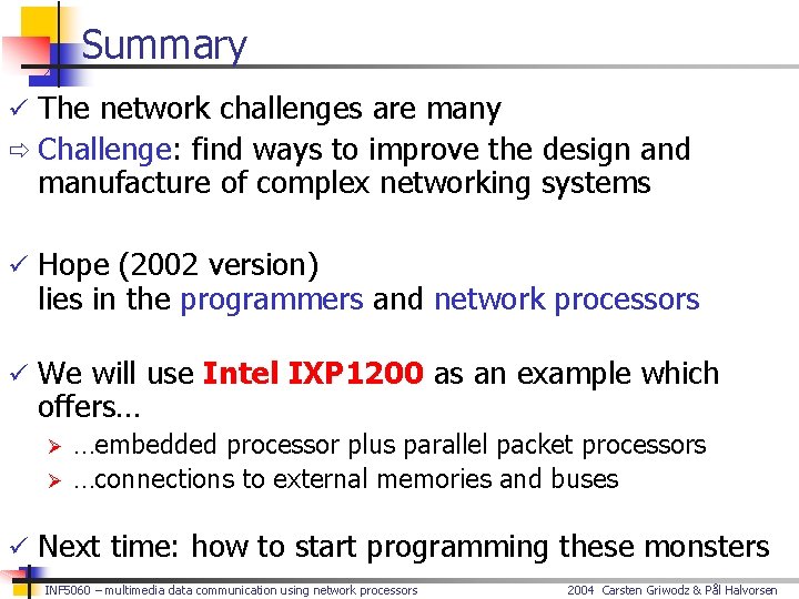 Summary ü The network challenges are many ð Challenge: find ways to improve the