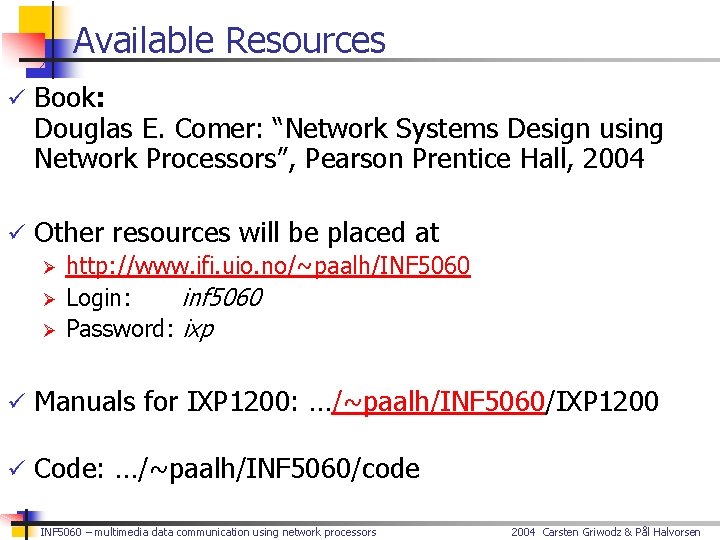Available Resources ü Book: Douglas E. Comer: “Network Systems Design using Network Processors”, Pearson