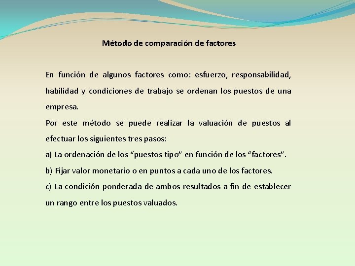 Método de comparación de factores En función de algunos factores como: esfuerzo, responsabilidad, habilidad