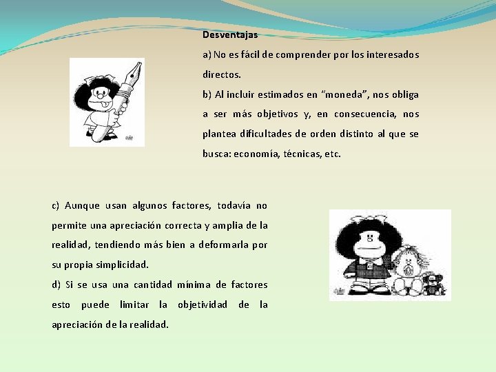 Desventajas a) No es fácil de comprender por los interesados directos. b) Al incluir