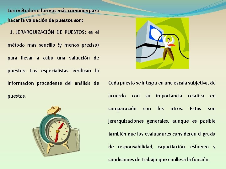 Los métodos o formas más comunes para hacer la valuación de puestos son: 1.